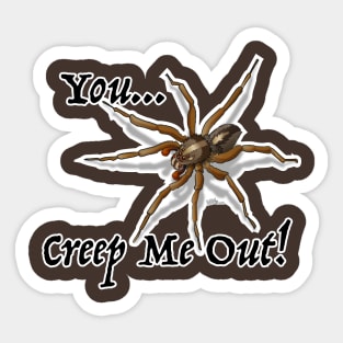 You Creep Me Out Sticker